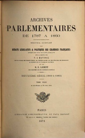 Archives parlementaires. 2.Serie : 1800 - 1860 : de 1787 à 1860 ; recueil complet des débats législatifs et politiques des Chambres Françaises. 23. 1819. 15 févr. - 23 avril (1873)