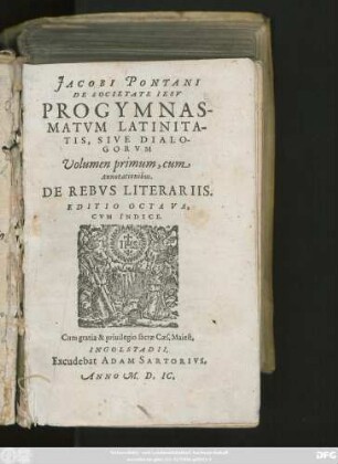 JACOBI PONTANI || DE SOCIETATE IESV || PROGYMNAS-||MATVM LATINITA-||TIS, SIVE DIALO-||GORVM || Volumen primum cum || Annotationibus.|| DE REBVS LITERARIIS.|| EDITIO OCTAVA,|| CVM INDICE.||