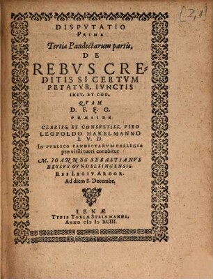 Dispvtationvm universi Iuris Civilis, Canonici, Saxonici, Et Fevdalis ... Pvblice In Inclyta Acad. Ienensi, Praesidente Cl. V. Leopoldo Hackelmanno I. V. D. ... Habitarvm .... 2