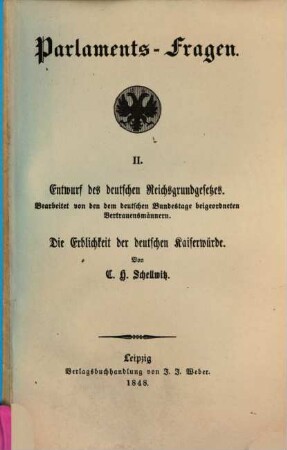 Parlaments-Fragen, 2.. Entwurf des deutschen Reichsgrundgesetzes. Die Erblichkeit der deutschen Kaiserwürde