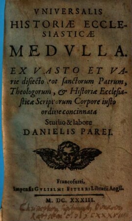 Universalis Historiae Ecclesiasticae Medulla : Ex Vasto Et Varie disiecto tot sanctorum Patrum, Theologorum, & Historiae Ecclesiasticae Scriptorum Corpore iusto ordine concinnata