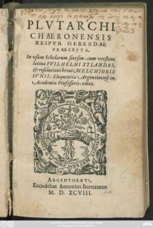 PLVTARCHI || CHAERONENSIS || REIPVB. GERENDAE || PRAECEPTA.|| In vsum Scholarum seorsim, cum versione || latina VVILHELMI XYLANDRI,|| et resolutione breui MELCHIORIS || IVNII, Eloquentiae Argentinensi in || Academia Professoris, edita.||