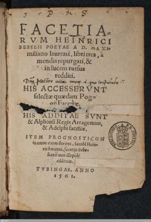 Facetiarvm Henrici Bebelii Poetae A D. Maximiliano laureati, libri tres : à mendis repurgati, & in lucem rursus redditi