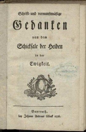 Schrift- und vernunftmäßige Gedanken von dem Schicksale der Heiden in der Ewigkeit