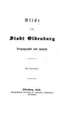 Blicke in der Stadt Oldenburg Vergangenheit und Zukunft : Mit einem Plane