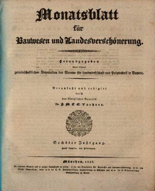 Monatsblatt für Bauwesen und Landesverschönerung : herausgegeben von einer gemeinschaftlichen Deputation der Vereine für Landwirthschaft und Polytechnik in Baiern. 6. 1826