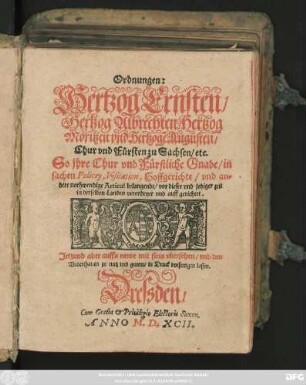 Ordnungen:|| Hertzog Ernsten/|| Hertzog Albrechten, Hertzog || Moritzen vnd Hertzogẽ Augusten/|| Chur vnd Fürsten zu Sachsen/ etc.|| So jhre Chur vnd Fürstliche Gnade/ in || sachen Policey, Visitation, Hoffgerichte/ vnd an=||dere nothwendige Articul belangende/ vor dieser vnd jetziger zeit || in derselben Landen veordenet vnd auffgerichtet.|| Jetzund aber auffs newe mit fleis vbersehen ... ||
