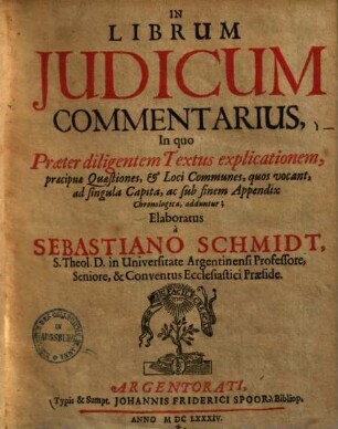 In Librum Judicum Commentarius : In quo Praeter diligentem Textus explicationem, praecipuae Quaestiones, et Loci Communes ... adduntur