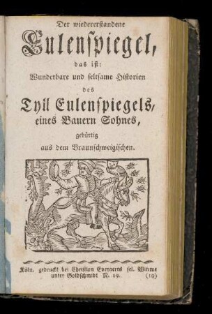 Der wiedererstandene Eulenspiegel, das ist: Wunderbare und seltsame Historien des des Tyll Eulenspiegels, eines Bauern Sohnes, gebürtig aus dem Braunschweigischen