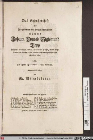 Das Gebuhrtsfest des Wolgebohrnen und Hochgelahrten Herrn Herrn Johann Conrad Sigismund Topp Hochfürstl. Braunschw. Lüneburg. Hochbestallten Hofrahts ... welches am 18ten December 1749. einfiel, glückwünschend gefeiret von Sr. Wolgebohrnen verpflichtesten Dienern und Zuhörern ...