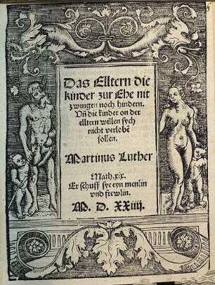 Das Elltern die kinder zur Ehe nit zwingen noch hindern : Vn[d] die kinder on der elltern willen sych nicht verlobe[n] sollen