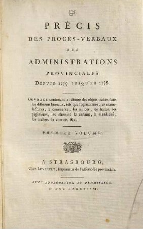Précis des procès-verbaux des administrations provinciales depuis 1779 jusqu'en 1788 : ouvrage contenant le résumé des objets traités dans les différens bureaux, tels que l'agriculture, les manufactures, le commerce, les milices, les haras, les pépinières, les chemins et canaux, la mendicité, les ateliers de charité etc., 1