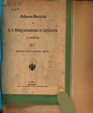 Jahres-Bericht des K.K. Ober-Gymnasiums zu Leitmeritz in Böhmen : für das Schuljahr ..., 1870