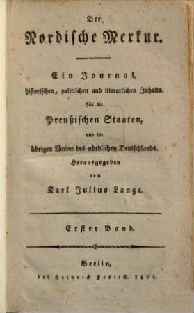 Der nordische Merkur : ein Journal, historischen, politischen und literarischen Inhalts ; für die preußischen Staaten, und die übrigen Länder des nördlichen Deutschlands. 1. 1805