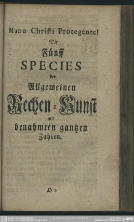 Die Fünff Species der Allgemeines Rechen-Kunst mit benahmten gantzen Zahlen