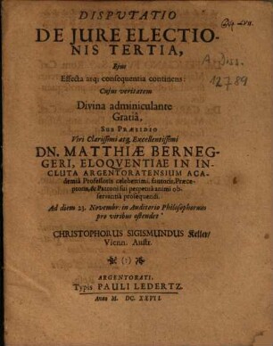 Disputationes politicae de iure eligendi reges atque imperatores tres, 3. Eius effecta atque consequentia continens / ... Christophorus Sigismun- dus Keller. - 1627. - [18] S.