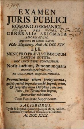Examen Juris Publici Romano-Germanici : Per Generalia Axiomata Adornatum, Antehac In Lucem Datum Halae Magdeburg. Annô M.DCC.XIV.