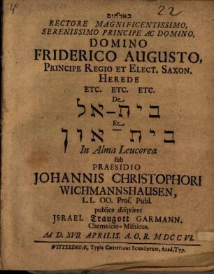 Rectore Magnificentissimo, Serenissimo Principe Ac Domino, Domino Fridericc Augusto, Principe Regio Et Elect. Saxon. Herde Etc. Etc. Etc. De Bet-El Et Bet-Aṿen