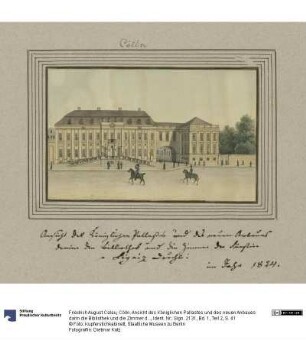 Cölln. Ansicht des Königlichen Pallastes und des neuen Anbaues darin die Bibliothek und die Zimmer der Fürstin v Lignitz von Durchl: im Jahr 1824.