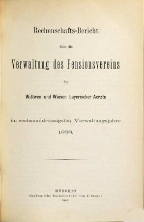 Rechenschaftsbericht über die Verwaltung des Pensionsvereins für Wittwen und Waisen Bayerischer Aerzte. 36. 1888