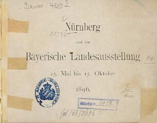 Nürnberg und die Bayerische Landesausstellung 15. Mai bis 15. Oktober 1896 : [Umschlagt.:] Bayer. Landesausstellung