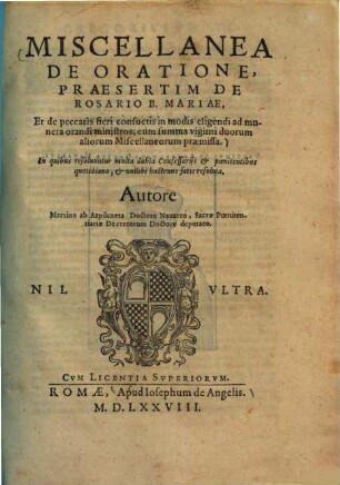 Miscellanea de oratione : praesertim de rosario B. Mariae, et de peccatis fieri consuetis in modis eligendi ad munera orandi ministros ; cum summa viginti duorum aliorum miscellaneorum praemissa ...