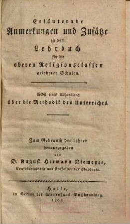 Erläuternde Anmerkungen und Zusätze zu dem Lehrbuch für die oberen Religionsclassen gelehrter Schulen : nebst einer Abhandlung über die Methodik des Unterrichts
