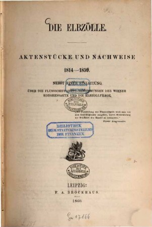 Die Elbzölle : Aktenstücke und Nachweise 1814-1859 ; nebst einer Einleitung über die Flussschiffahrts-Bestimmungen der Wiener Kongressakte und die Elbzollfrage