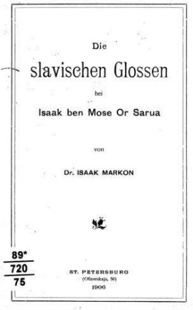 Die slavischen Glossen bei Isaak ben Mose Or Sarua / von Isaak Markon