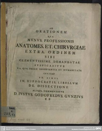 Ad Orationem Qua Munus. Professionis Anatomes. Et. Chirurgiae Extra. Ordinem Sibi Clementissime. Demandatae Auspicabitur Ea. Qua. Decet. Observantia. Et. Humanitate Invitat Et. Simul In. Hippocratis. Libellum De Dissectione Aliqua. Commentatur