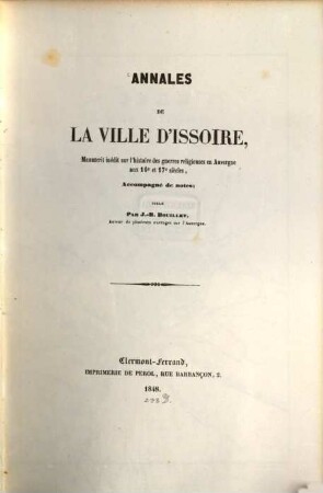 Annales de la ville d'Issoire, manuscrit inédit sur l'histoire des guerres religieuses en Auvergne aux 16e et 17e siècles, accompagné de notes, publié par J.-B. Bouillet