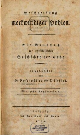 Beschreibung merkwürdiger Höhlen : Ein Beitrag zur physikalischen Geschichte der Erde, [1] : Mit zehn Kupfertafeln