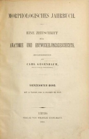 Morphologisches Jahrbuch : eine Zeitschrift für Anatomie und Entwicklungsgeschichte, 14. 1888