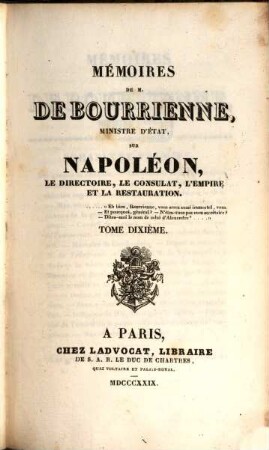 Mémoires de M. de Bourrienne, Ministre d'Etat, sur Napoléon, le directoire, le consulat, l'empire et la restauration, Tome dixième