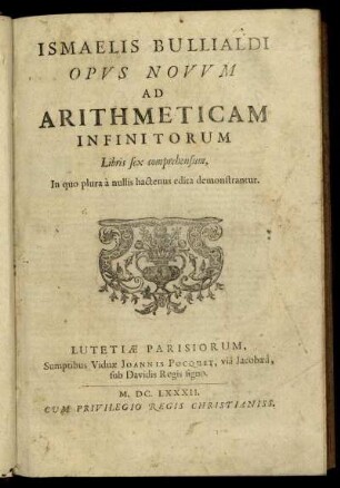 Ismaelis Bullialdi Opus Novum Ad Arithmeticam Infinitorum : Libris Sex Comprehensum ; In quo plura à nullis hactenus edita demonstrantur