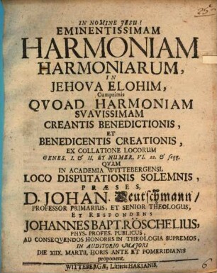 Eminentissimam harmoniam harmoniarum in Iehova Elohim : cum primis quoad harmoniam suavissimam creantis benedictionis et benedicentis creationis, ex collatione locorum Genes. I. et II. et Numer. VI. 22. et sequ.