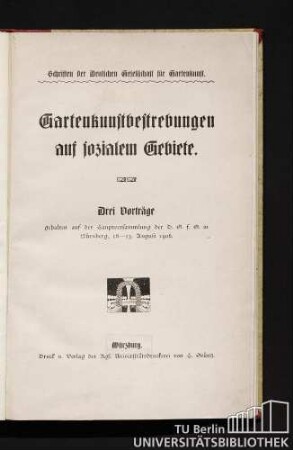 Gartenkunstbestrebungen auf sozialem Gebiete : 3 Vorträge, gehalten auf der Hauptversammlung d. D. G. f. G. in Nürnberg, 18.-23. August 1906