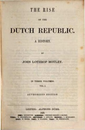 The rise of the Dutch republic : a history ; in three volumes, 1
