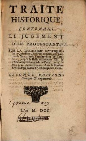 Traité historique : contenant le jugement d'un Protestant, sur la Théologie mystique, sur le Quietisme, et sur les demêlez de l'evêque de Meaux avec l'archeveque de Cambray ...