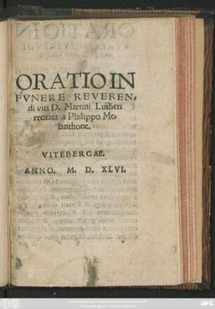 ORATIO IN || FVNERE REVEREN=||di viri D. Martini Lutheri || recitata a Philippo Me=||lanthone.|| VITEBERGAE.||