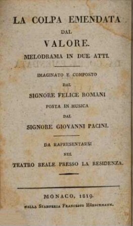 La colpa emendata dal valore : melodrama in due atti ; da rappresentarsi nel Teatro Reale presso la residenza = Leichtsinn und Tapferkeit : Melodram in zwey Aufzügen ; aufgeführt im Königlichen Hof-Theater an der Residenz