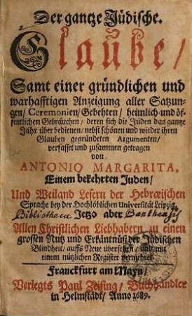 Antonii Margarita Der ganze jüdische Glaube: sammt einer gründlichen Anzeigung aller Satzungen, Ceremonien ...
