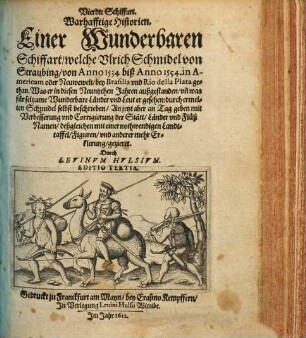 ... Schiffahrt .... 4, Vierdte Schiffart, Warhaffte Historien Einer Wunderbaren Schiffart, Welche Ulrich Schmidel von Straubing, von Anno 1534 biß Anno 1554, ... gethan
