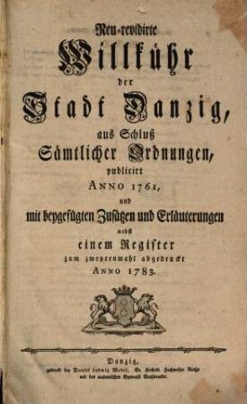 Neu-revidirte Willkühr der Stadt Danzig, aus Schluß Sämtlicher Ordnungen : publicirt Anno 1761