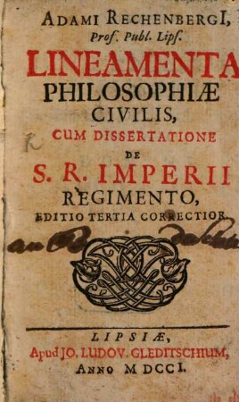 Adami Rechenbergii, Prof. Publ. Lips. Lineamenta Philosophiæ Civilis : Cum Dissertatione De S.R. Imperii Regimento