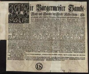 Wir Bürgermeister Sambt-Rath und Stände der Stadt Hildesheim: Fügen hiemit allen Unsern Bürgern, ... zu wissen ... mit was grosser Fahrläßigkeit man hie und da mit Feuer und Licht umgehe ... Setzen, ordnen, und ... ermahnen ... daß ein jeder Hauß-Wirth seine wohl-verwahrte und nicht schadhaffte Laterne im Hause habe ... : Geben unter Unsern Stadt-Insiegel. Hildesheim den 4. Novembr. 1740.