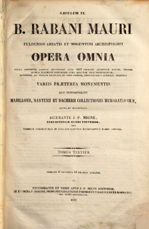 B. Rabani Mauri Fuldensis abbatis et Moguntini archiepiscopi opera omnia : variis praeterea monumentis quae suppeditarunt Mabillonii, Martenii et Dacherii collectiones memoratissimae aucta et illustrata, 3