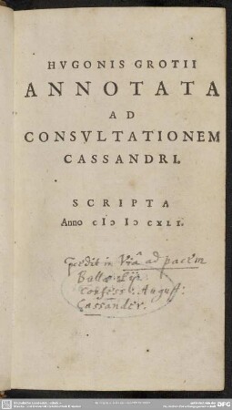 Hvgonis Grotii Annotata Ad Consvltationem Cassandri : Scripta Anno MDCXLI