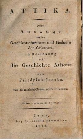 Elementarbuch der griechischen Sprache für Anfänger und Geübtere, 2. Attika : oder Auszüge aus den Geschichtsschreibern und Rednern der Griechen, in Beziehung auf die Geschichte Athens ; für die mittlern Classen gelehrter Schulen ; 3. Cursus
