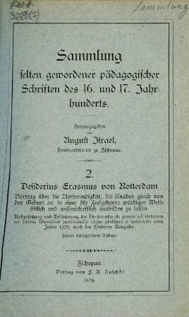 Vortrag über die Nothwendigkeit, die Knaben gleich von der Geburt an in einer für Freigeborene würdigen Weise sittlich und wissenschaftlich aus bilden zu lassen : Übersetzung und Erläuterung der Declamatio de pueris ad virtutem ac literas liberaliter instituendis idque protinus a nativitate von Jahre 1529, nach der Leydener Ausgabe
